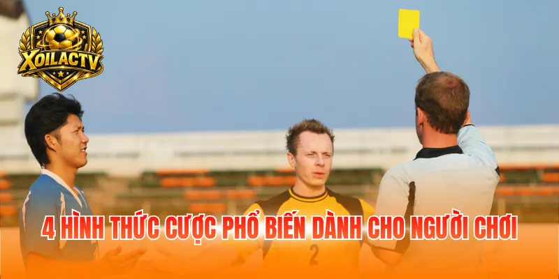4 hình thức cược phổ biến dành cho người chơi