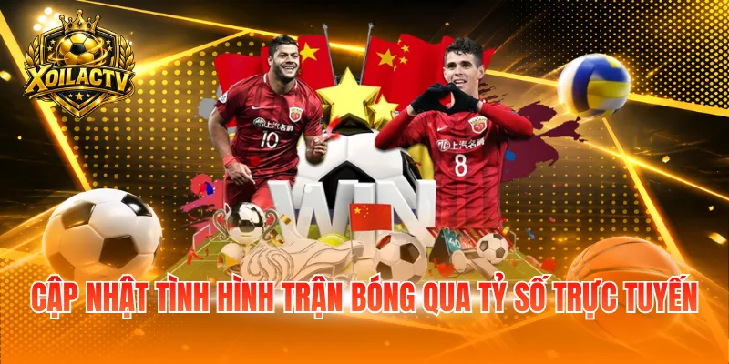 Cập nhật tình hình trận bóng qua tỷ số trực tuyến