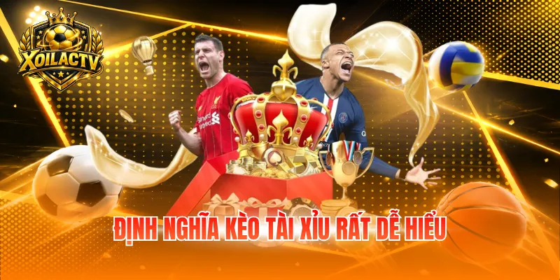Định nghĩa kèo tài xỉu rất dễ hiểu