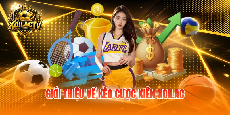 Giới thiệu về kèo cược xiên Xoilac