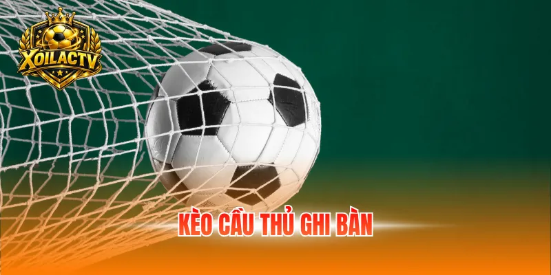kèo cầu thủ ghi bàn
