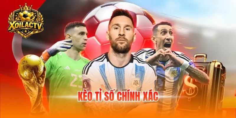 kèo tỉ số chính xác