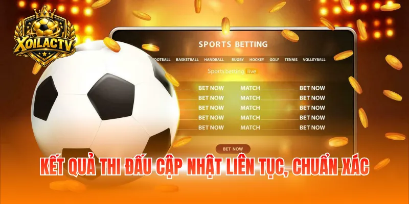 Kết quả thi đấu cập nhật liên tục, chuẩn xác