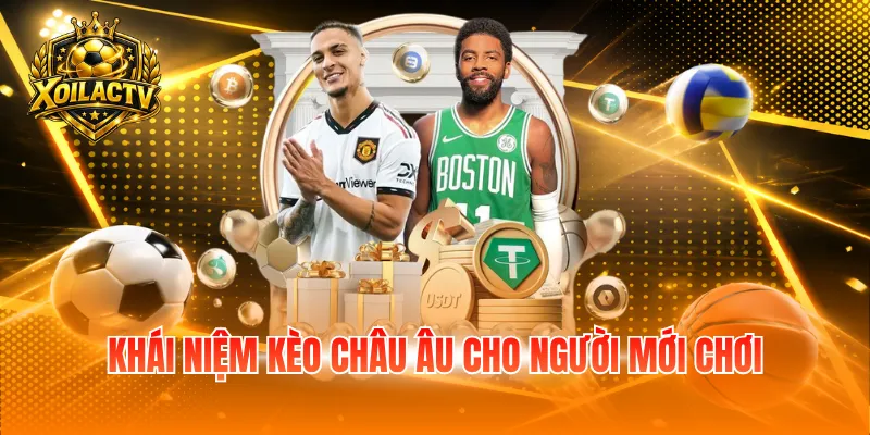 Khái niệm kèo châu Âu cho người mới chơi