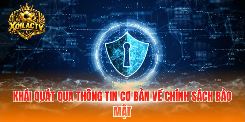 Khái quát qua thông tin cơ bản về chính sách bảo mật