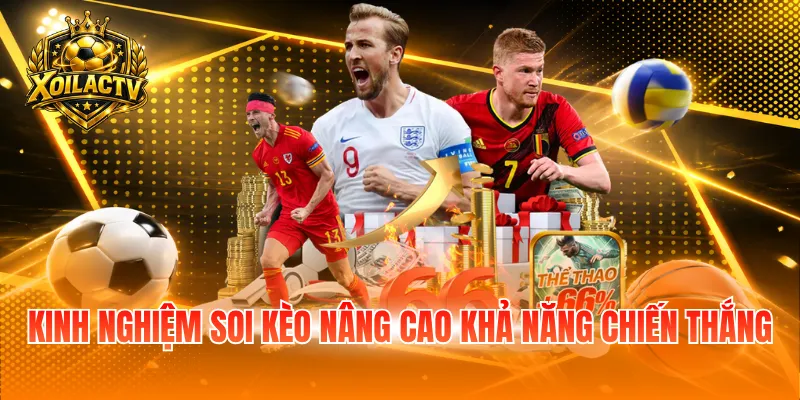 Kinh nghiệm soi kèo nâng cao khả năng chiến thắng
