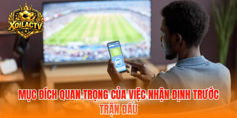 Mục đích quan trọng của việc nhận định trước trận đấu