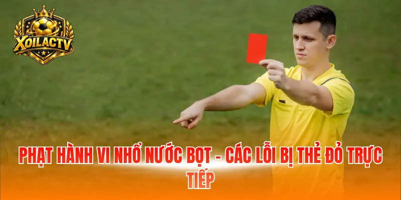 Phạt hành vi nhổ nước bọt - Các lỗi bị thẻ đỏ trực tiếp