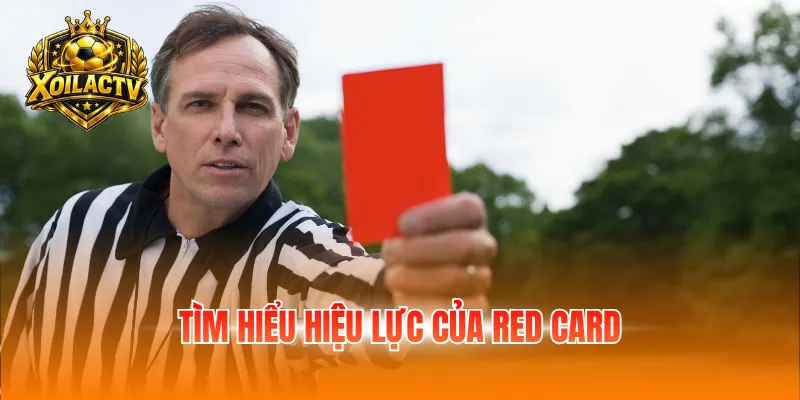 Tìm hiểu hiệu lực của red card