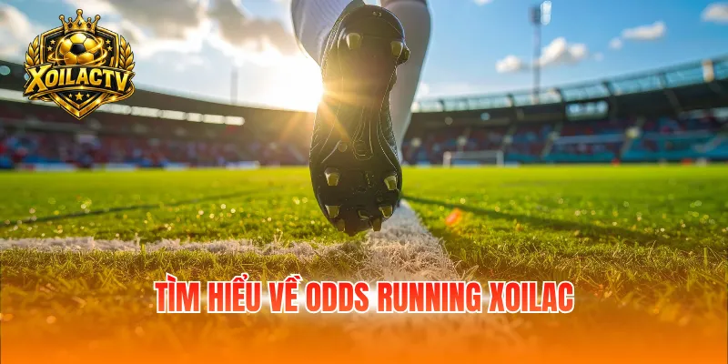 Tìm hiểu về odds Running Xoilac